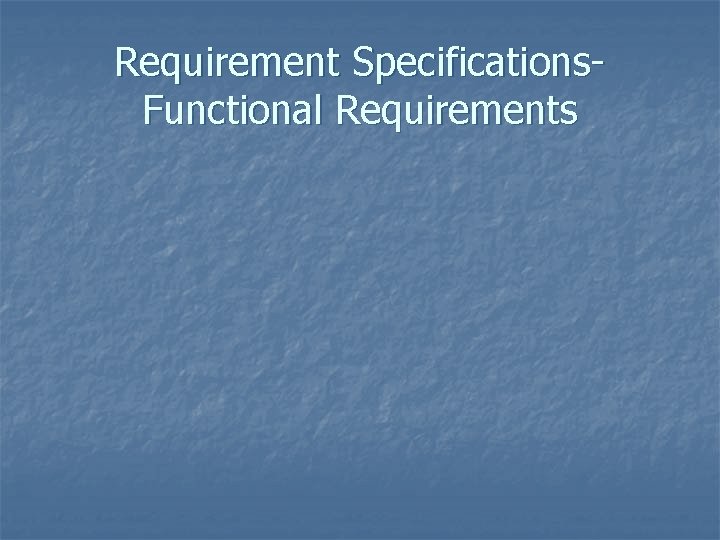 Requirement Specifications. Functional Requirements Requirement Specifications. Functional Requirements