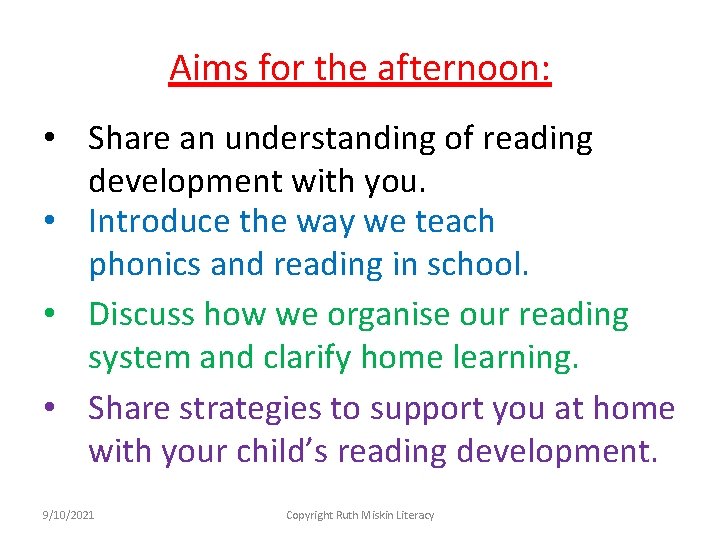 Aims for the afternoon: • Share an understanding of reading development with you. •
