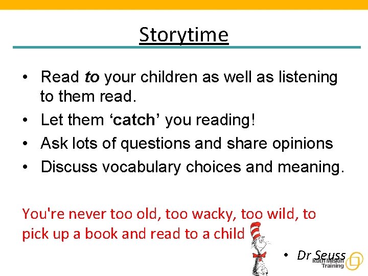 Storytime • Read to your children as well as listening to them read. •