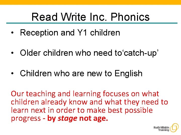Read Write Inc. Phonics • Reception and Y 1 children • Older children who