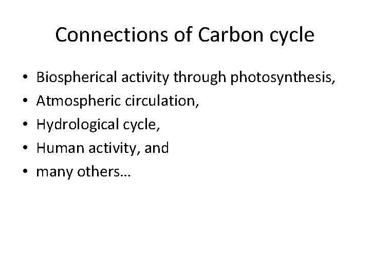 Connections of Carbon cycle • • • Biospherical activity through photosynthesis, Atmospheric circulation, Hydrological