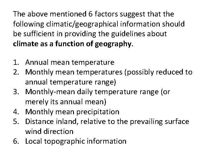 The above mentioned 6 factors suggest that the following climatic/geographical information should be sufficient