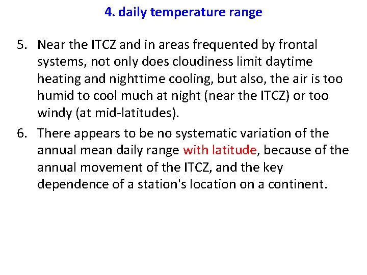 4. daily temperature range 5. Near the ITCZ and in areas frequented by frontal