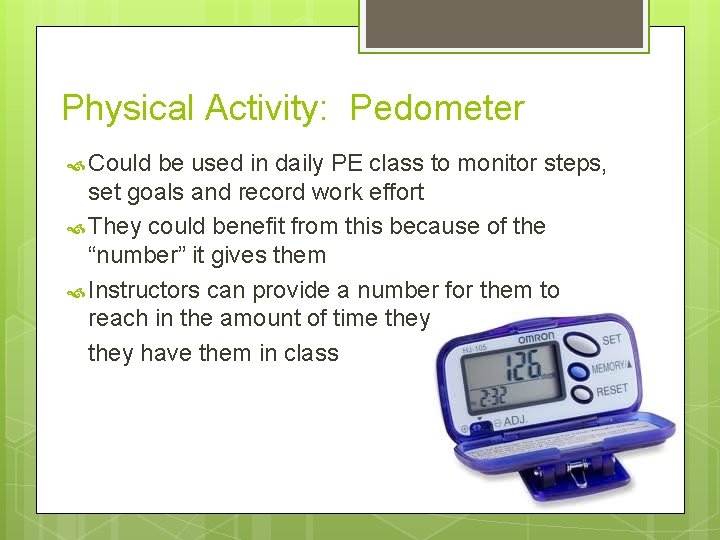 Physical Activity: Pedometer Could be used in daily PE class to monitor steps, set Physical Activity: Pedometer Could be used in daily PE class to monitor steps, set