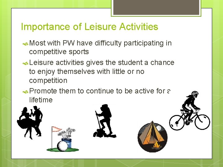 Importance of Leisure Activities Most with PW have difficulty participating in competitive sports Leisure Importance of Leisure Activities Most with PW have difficulty participating in competitive sports Leisure