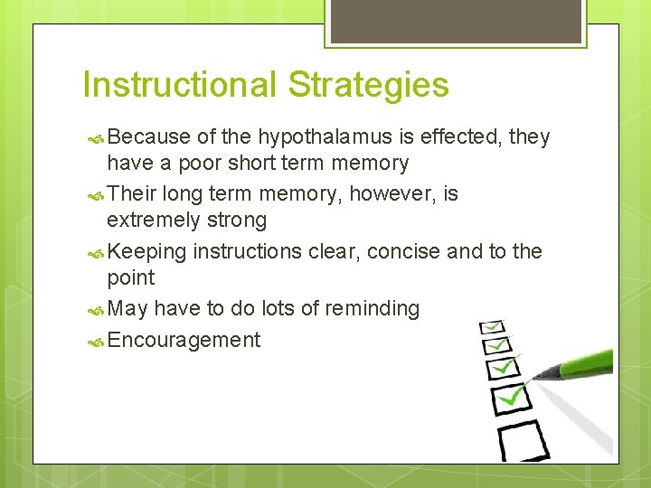 Instructional Strategies Because of the hypothalamus is effected, they have a poor short term Instructional Strategies Because of the hypothalamus is effected, they have a poor short term
