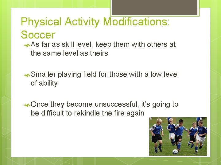 Physical Activity Modifications: Soccer As far as skill level, keep them with others at Physical Activity Modifications: Soccer As far as skill level, keep them with others at