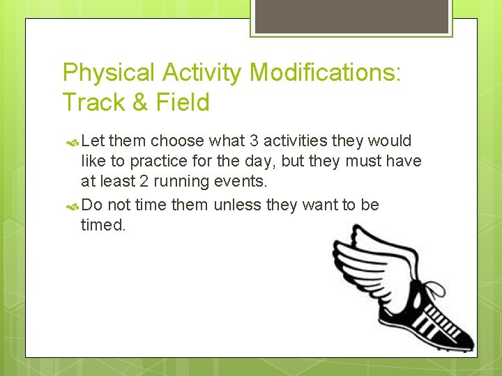Physical Activity Modifications: Track & Field Let them choose what 3 activities they would Physical Activity Modifications: Track & Field Let them choose what 3 activities they would