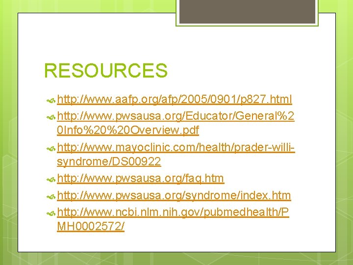 RESOURCES http: //www. aafp. org/afp/2005/0901/p 827. html http: //www. pwsausa. org/Educator/General%2 0 Info%20%20 Overview. RESOURCES http: //www. aafp. org/afp/2005/0901/p 827. html http: //www. pwsausa. org/Educator/General%2 0 Info%20%20 Overview.