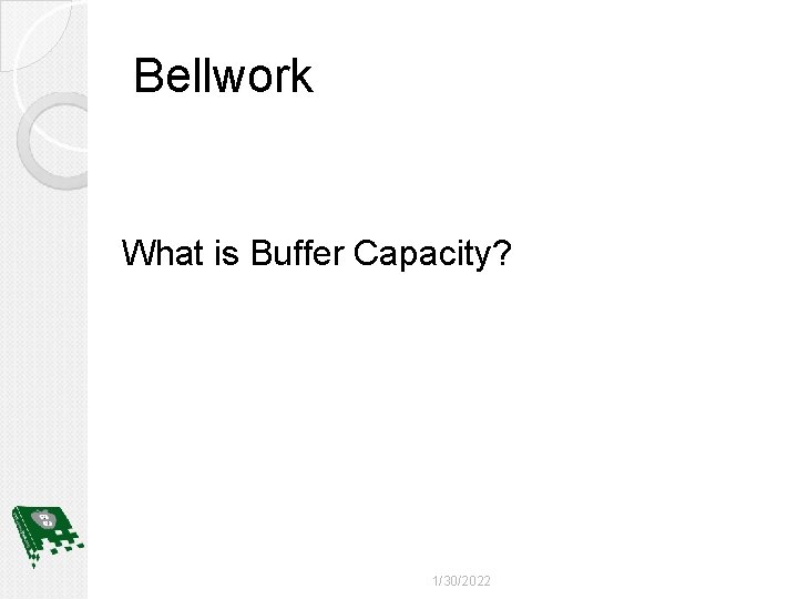 Bellwork What is Buffer Capacity? 1/30/2022 