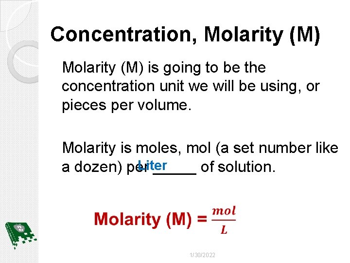 Concentration, Molarity (M) is going to be the concentration unit we will be using,
