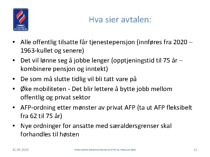 Hva sier avtalen: • Alle offentlig tilsatte får tjenestepensjon (innføres fra 2020 – 1963