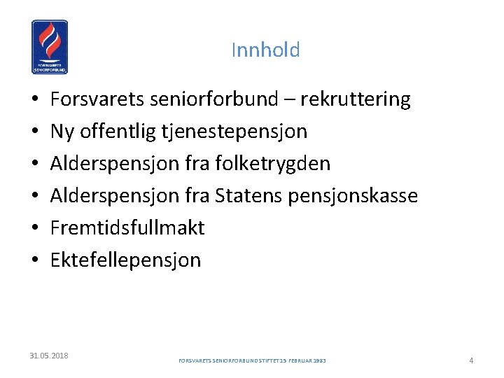 Innhold • • • Forsvarets seniorforbund – rekruttering Ny offentlig tjenestepensjon Alderspensjon fra folketrygden