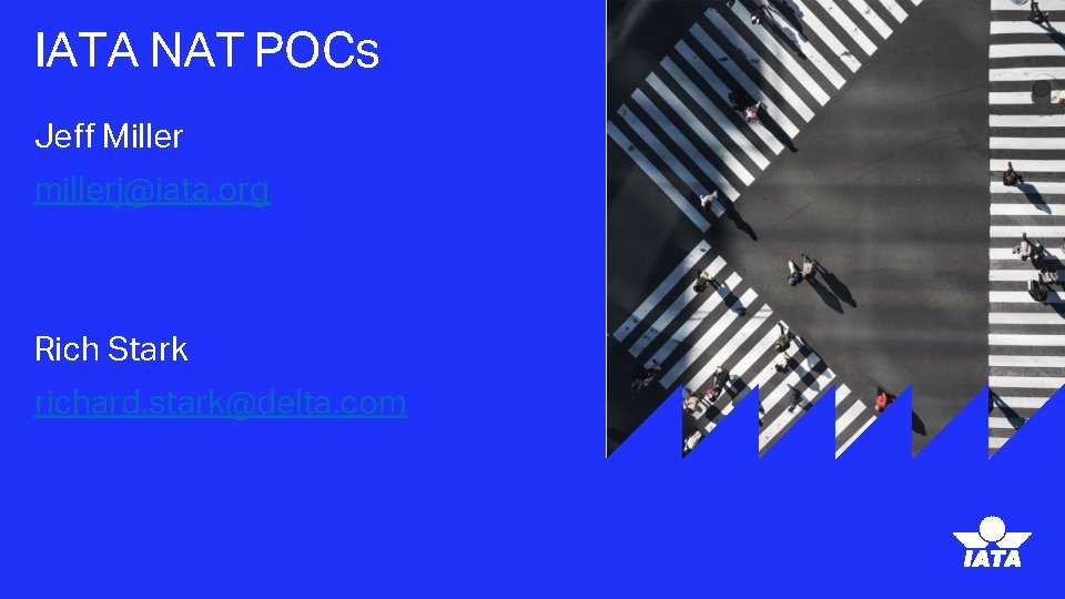 IATA NAT POCs Jeff Miller millerj@iata. org Rich Stark richard. stark@delta. com 