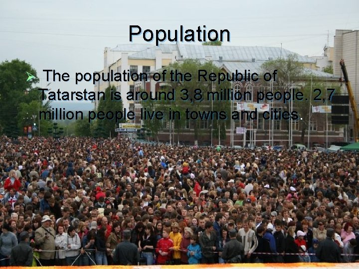 Population Ø The population of the Republic of Tatarstan is around 3, 8 million