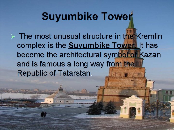 Suyumbike Tower Ø The most unusual structure in the Kremlin complex is the Suyumbike