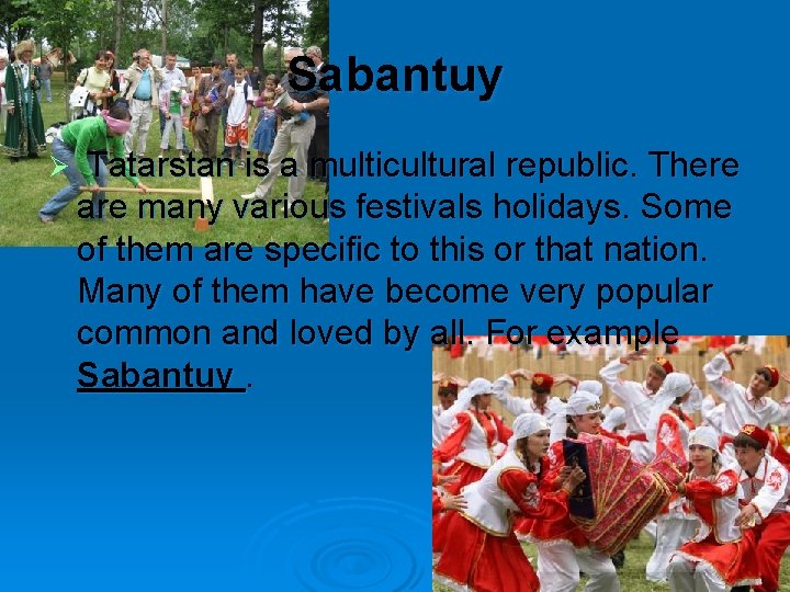 Sabantuy Ø Tatarstan is a multicultural republic. There are many various festivals holidays. Some