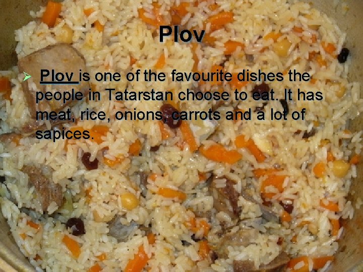 Plov Ø Plov is one of the favourite dishes the people in Tatarstan choose