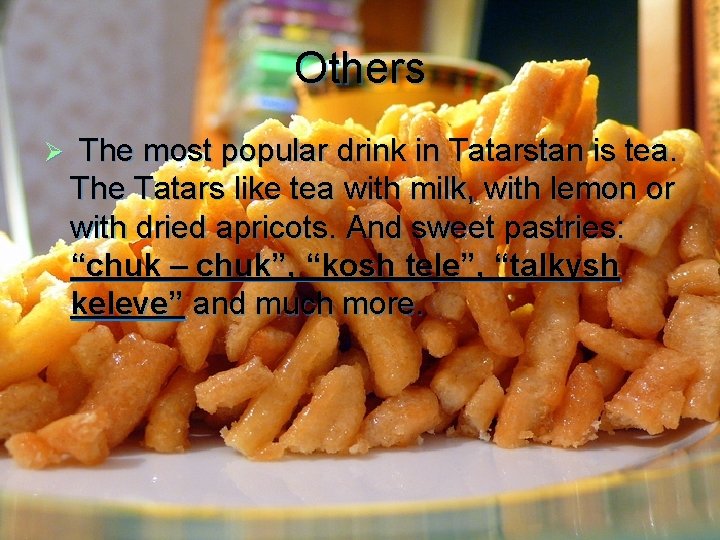 Others Ø The most popular drink in Tatarstan is tea. The Tatars like tea