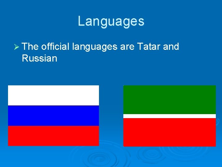 Languages Ø The official languages are Tatar and Russian 