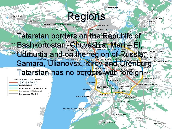 Regions Ø Tatarstan borders on the Republic of Bashkortostan, Chuvashia, Mari – El, Udmurtia