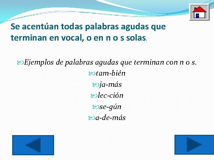 Se acentúan todas palabras agudas que terminan en vocal, o en n o s
