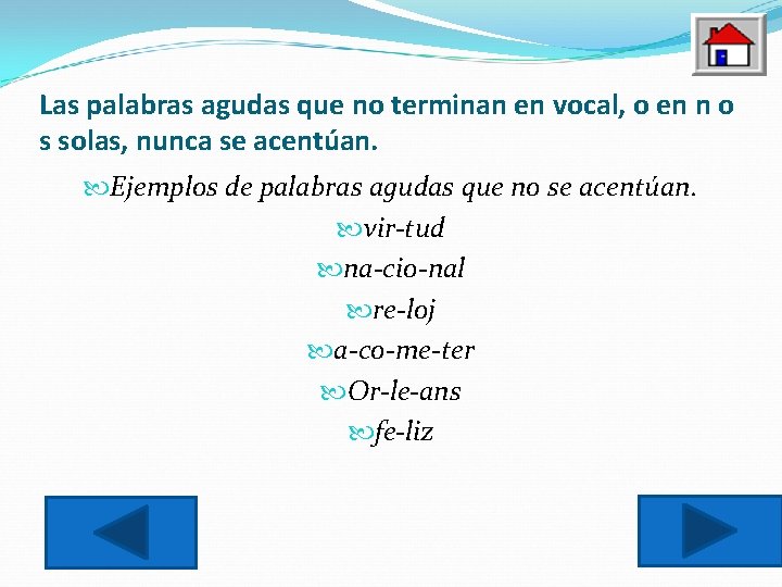 Las palabras agudas que no terminan en vocal, o en n o s solas,