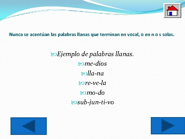 Nunca se acentúan las palabras llanas que terminan en vocal, o en n o