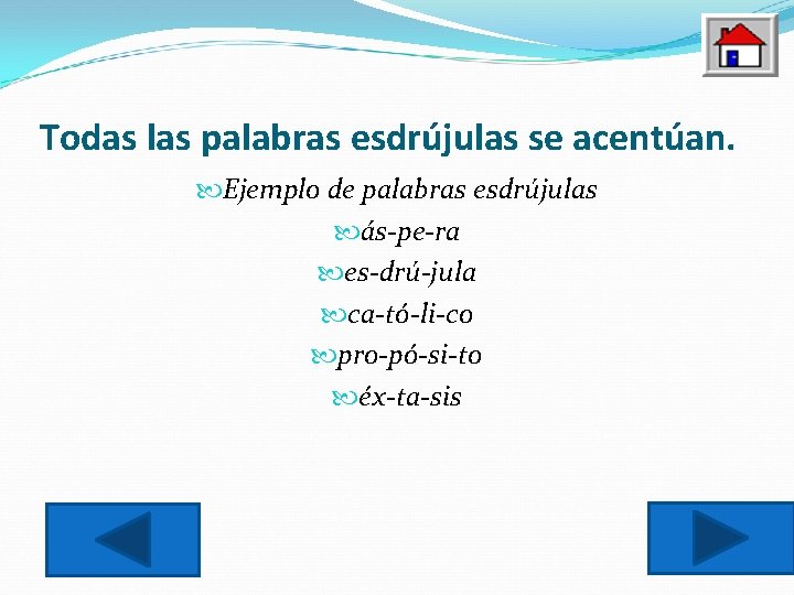 Todas las palabras esdrújulas se acentúan. Ejemplo de palabras esdrújulas ás-pe-ra es-drú-jula ca-tó-li-co pro-pó-si-to