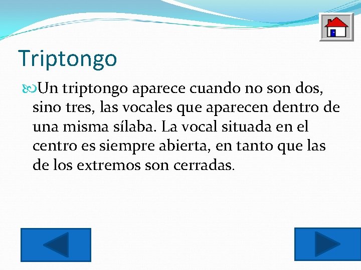 Triptongo Un triptongo aparece cuando no son dos, sino tres, las vocales que aparecen