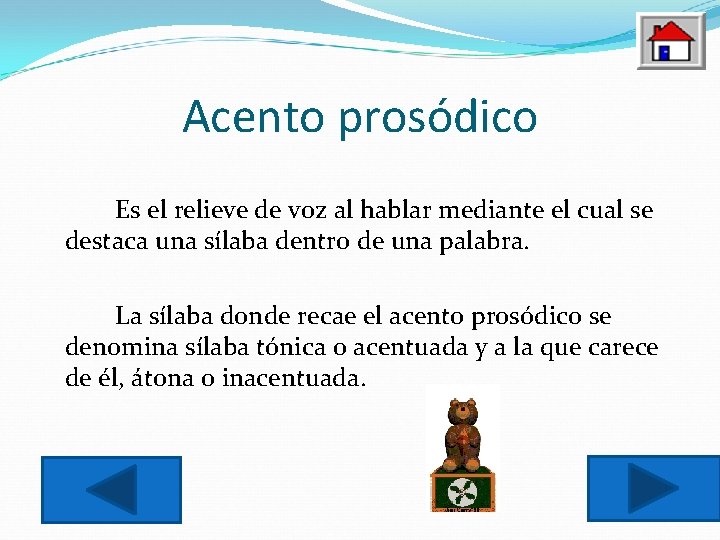 Acento prosódico Es el relieve de voz al hablar mediante el cual se destaca