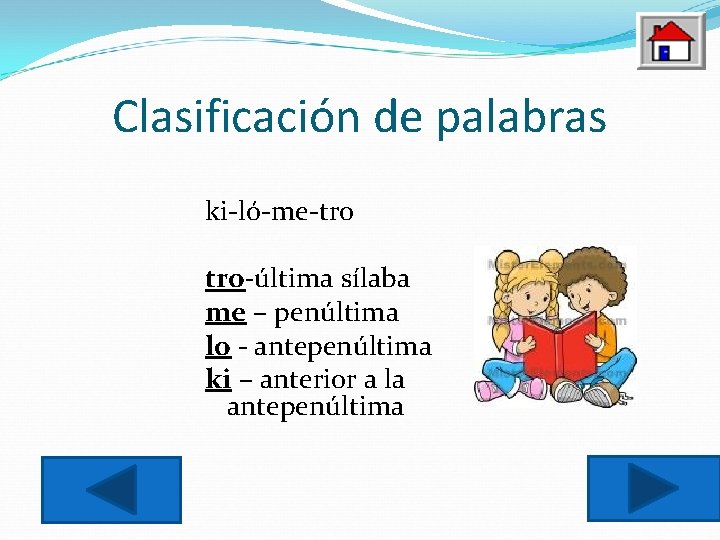Clasificación de palabras ki-ló-me-tro tro-última sílaba me – penúltima lo - antepenúltima ki –