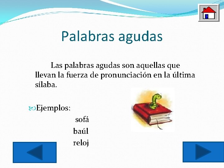 Palabras agudas Las palabras agudas son aquellas que llevan la fuerza de pronunciación en