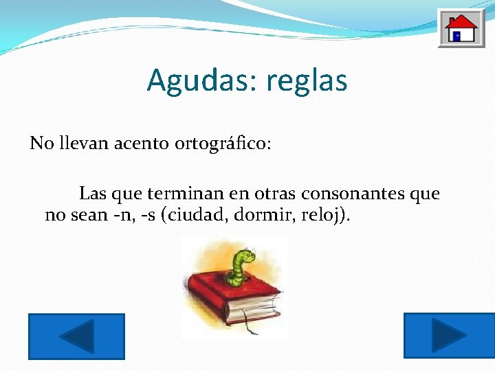 Agudas: reglas No llevan acento ortográfico: Las que terminan en otras consonantes que no