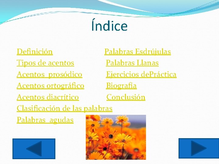 Índice Definición Palabras Esdrújulas Tipos de acentos Palabras Llanas Acentos prosódico Ejercicios de. Práctica