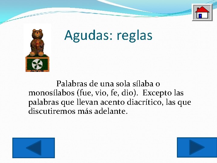 Agudas: reglas Palabras de una sola sílaba o monosílabos (fue, vio, fe, dio). Excepto