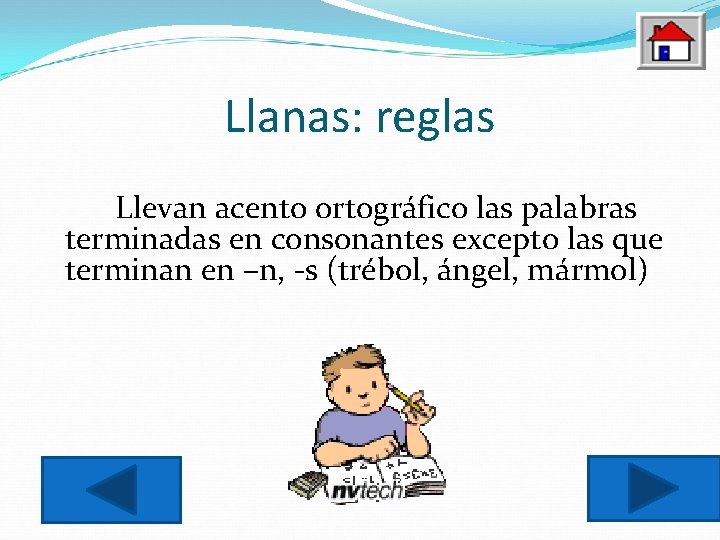Llanas: reglas Llevan acento ortográfico las palabras terminadas en consonantes excepto las que terminan