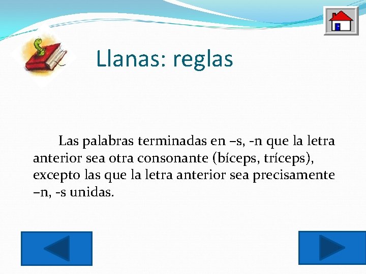 Llanas: reglas Las palabras terminadas en –s, -n que la letra anterior sea otra
