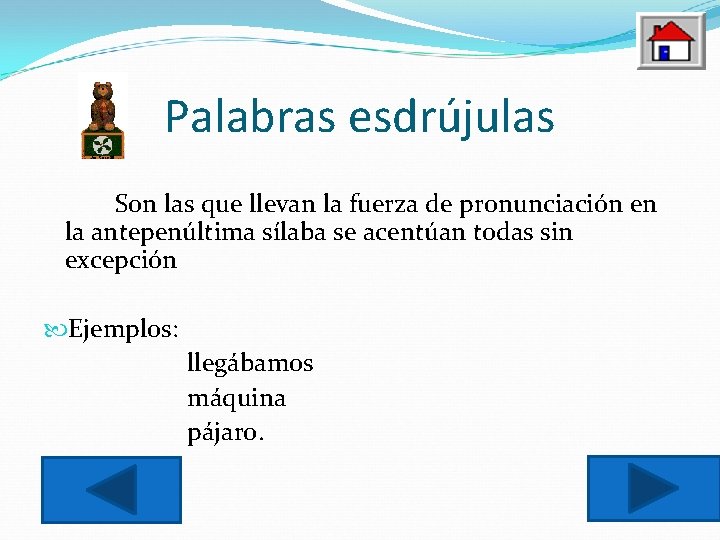 Palabras esdrújulas Son las que llevan la fuerza de pronunciación en la antepenúltima sílaba