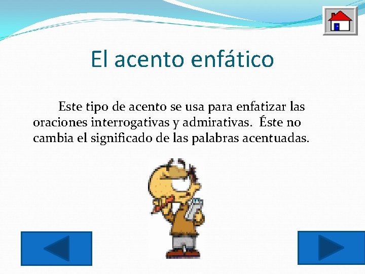 El acento enfático Este tipo de acento se usa para enfatizar las oraciones interrogativas