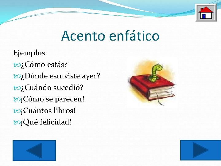 Acento enfático Ejemplos: ¿Cómo estás? ¿Dónde estuviste ayer? ¿Cuándo sucedió? ¡Cómo se parecen! ¡Cuántos