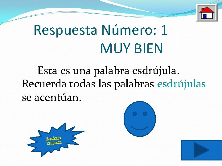 Respuesta Número: 1 MUY BIEN Esta es una palabra esdrújula. Recuerda todas las palabras