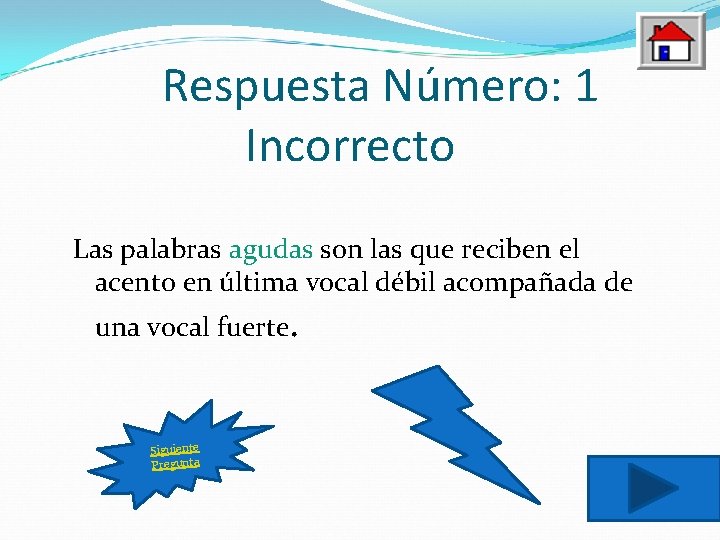 Respuesta Número: 1 Incorrecto Las palabras agudas son las que reciben el acento en