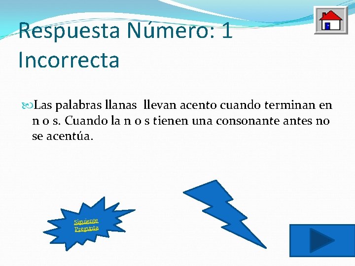 Respuesta Número: 1 Incorrecta Las palabras llanas llevan acento cuando terminan en n o
