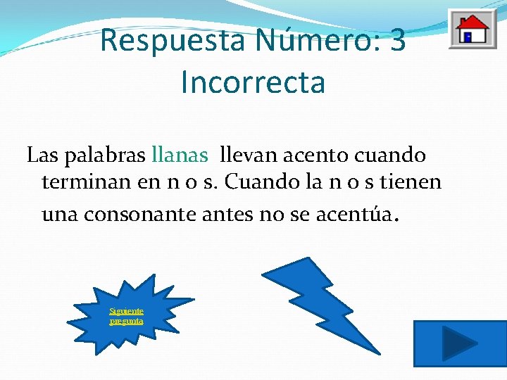 Respuesta Número: 3 Incorrecta Las palabras llanas llevan acento cuando terminan en n o