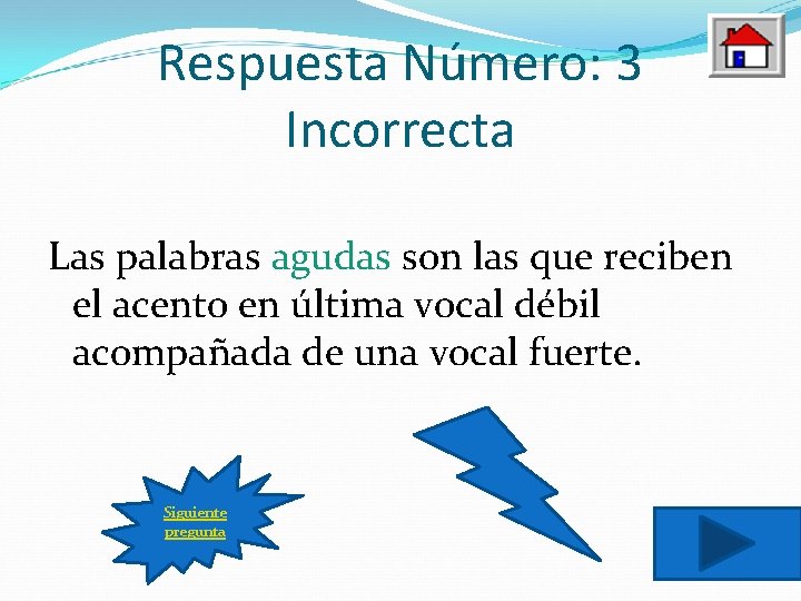 Respuesta Número: 3 Incorrecta Las palabras agudas son las que reciben el acento en