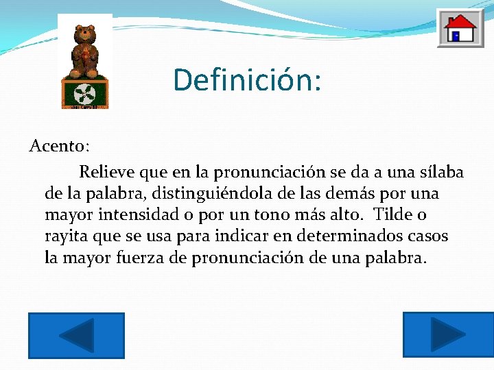 Definición: Acento: Relieve que en la pronunciación se da a una sílaba de la