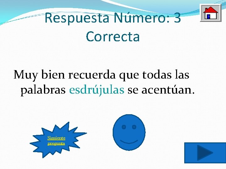 Respuesta Número: 3 Correcta Muy bien recuerda que todas las palabras esdrújulas se acentúan.
