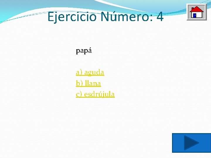 Ejercicio Número: 4 papá a) aguda b) llana c) esdrújula 