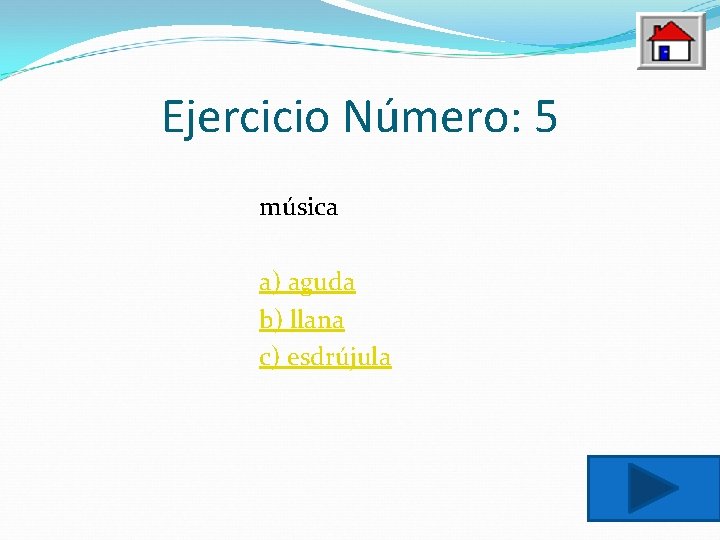 Ejercicio Número: 5 música a) aguda b) llana c) esdrújula 